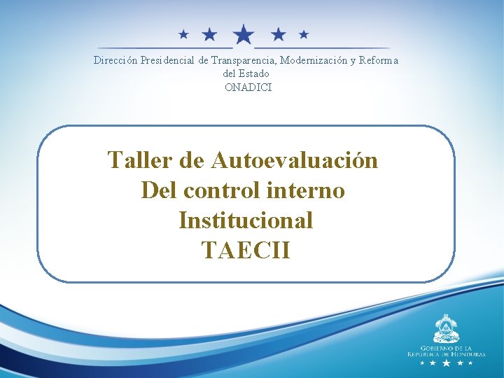 Dirección Presidencial de Transparencia, Modernización y Reforma del Estado ONADICI Taller de Autoevaluación Del