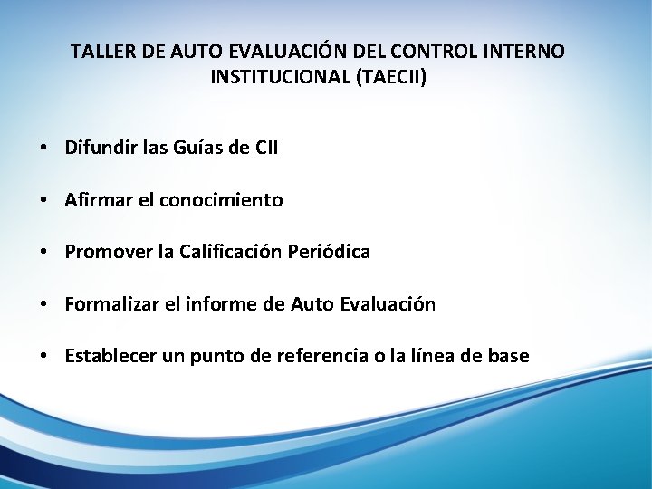 TALLER DE AUTO EVALUACIÓN DEL CONTROL INTERNO INSTITUCIONAL (TAECII) • Difundir las Guías de