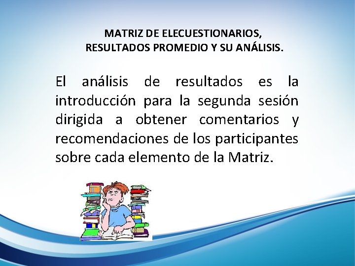 MATRIZ DE ELECUESTIONARIOS, RESULTADOS PROMEDIO Y SU ANÁLISIS. El análisis de resultados es la