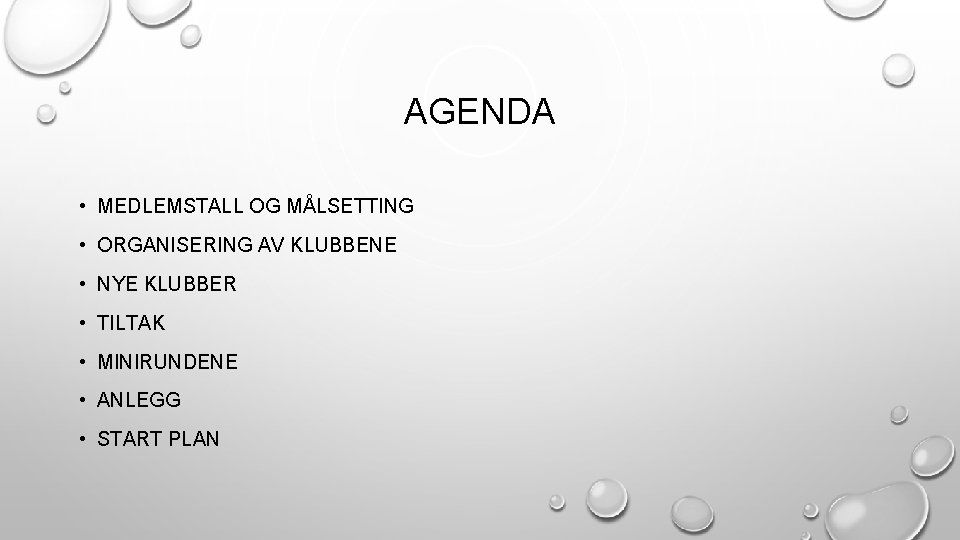 AGENDA • MEDLEMSTALL OG MÅLSETTING • ORGANISERING AV KLUBBENE • NYE KLUBBER • TILTAK