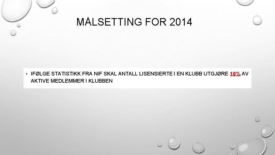 MÅLSETTING FOR 2014 • IFØLGE STATISTIKK FRA NIF SKAL ANTALL LISENSIERTE I EN KLUBB