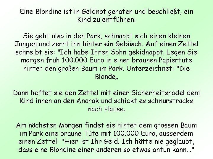 Eine Blondine ist in Geldnot geraten und beschließt, ein Kind zu entführen. Sie geht