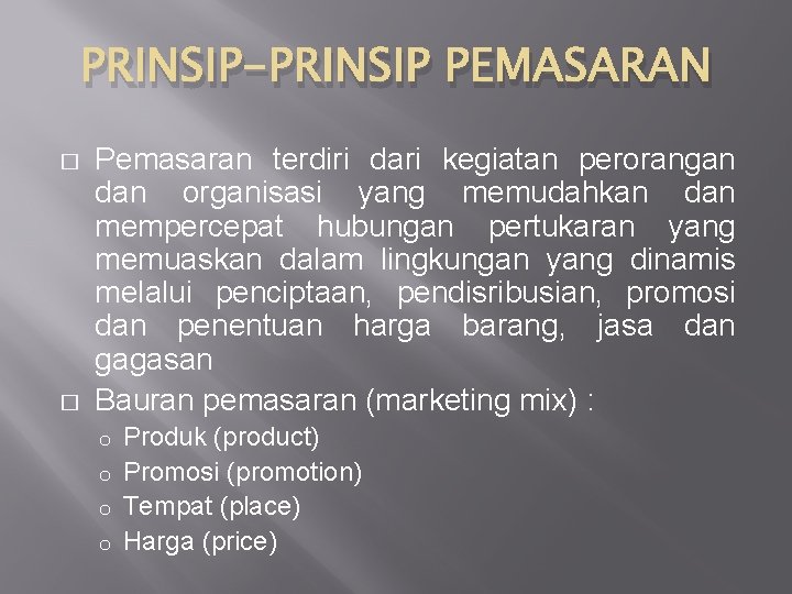 PRINSIP-PRINSIP PEMASARAN � � Pemasaran terdiri dari kegiatan perorangan dan organisasi yang memudahkan dan