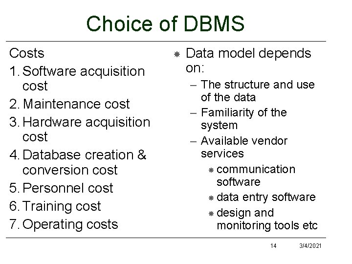 Choice of DBMS Costs 1. Software acquisition cost 2. Maintenance cost 3. Hardware acquisition Choice of DBMS Costs 1. Software acquisition cost 2. Maintenance cost 3. Hardware acquisition