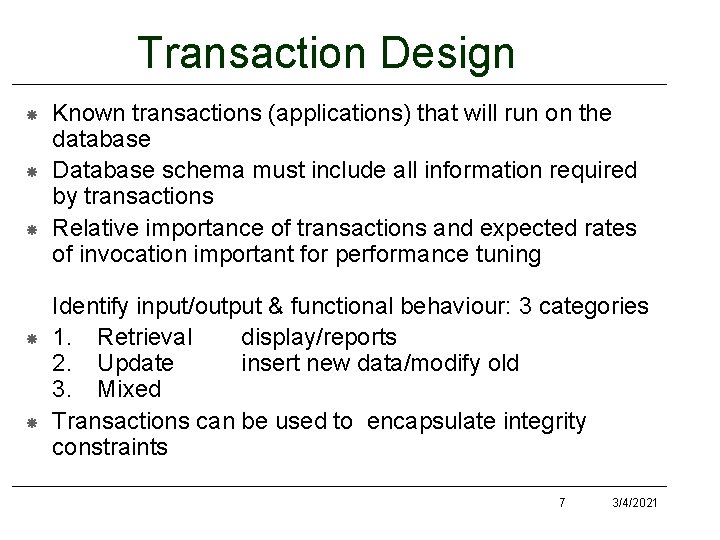 Transaction Design Known transactions (applications) that will run on the database Database schema must Transaction Design Known transactions (applications) that will run on the database Database schema must