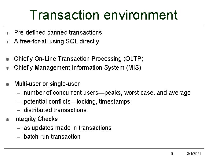 Transaction environment Pre-defined canned transactions A free-for-all using SQL directly Chiefly On-Line Transaction Processing Transaction environment Pre-defined canned transactions A free-for-all using SQL directly Chiefly On-Line Transaction Processing