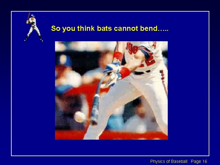 So you think bats cannot bend…. . Physics of Baseball: Page 16 