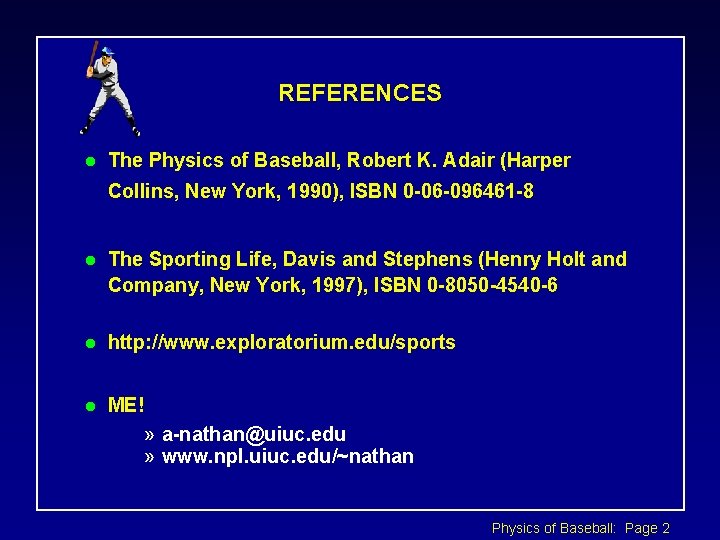 REFERENCES l The Physics of Baseball, Robert K. Adair (Harper Collins, New York, 1990),