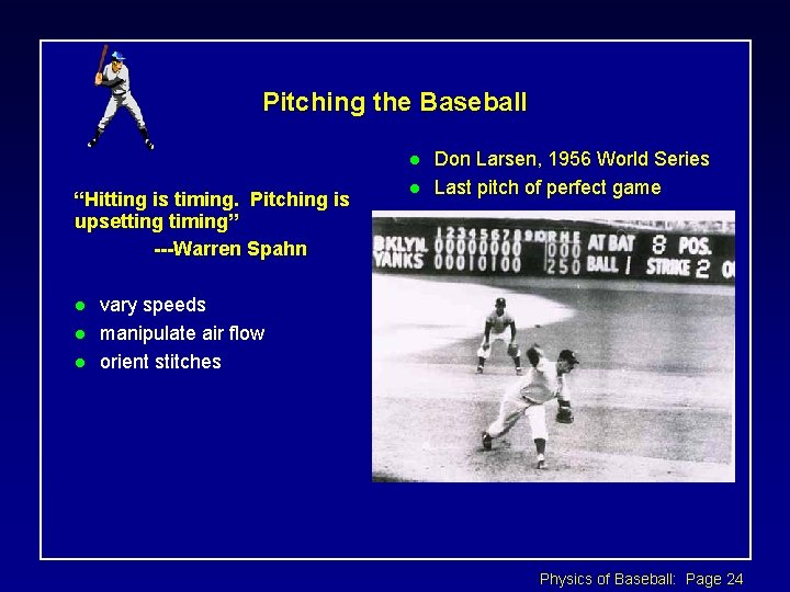 Pitching the Baseball l “Hitting is timing. Pitching is upsetting timing” ---Warren Spahn l