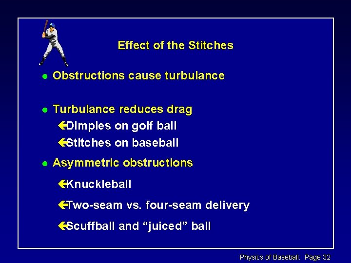 Effect of the Stitches l Obstructions cause turbulance l Turbulance reduces drag çDimples on