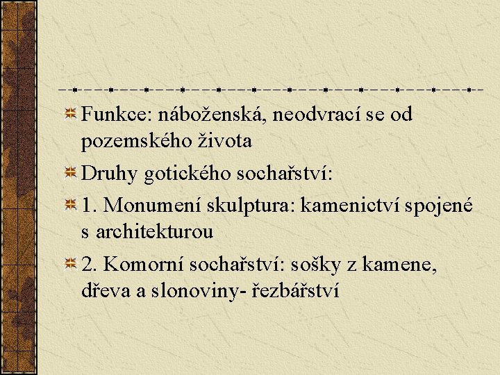 Funkce: náboženská, neodvrací se od pozemského života Druhy gotického sochařství: 1. Monumení skulptura: kamenictví
