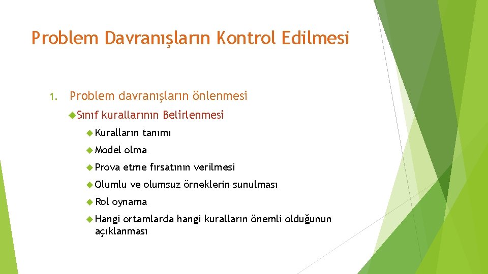 Problem Davranışların Kontrol Edilmesi 1. Problem davranışların önlenmesi Sınıf kurallarının Belirlenmesi Kuralların tanımı Model