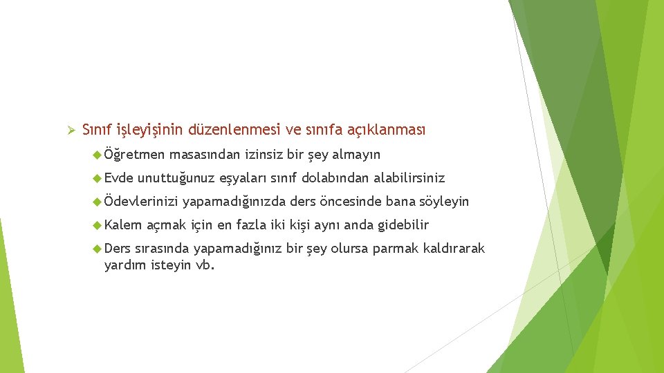 Ø Sınıf işleyişinin düzenlenmesi ve sınıfa açıklanması Öğretmen Evde masasından izinsiz bir şey almayın