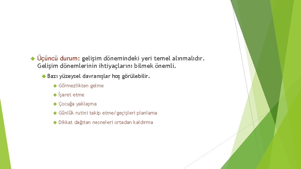  Üçüncü durum: gelişim dönemindeki yeri temel alınmalıdır. Gelişim dönemlerinin ihtiyaçlarını bilmek önemli. Bazı