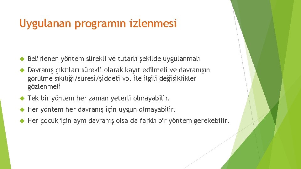 Uygulanan programın izlenmesi Belirlenen yöntem sürekli ve tutarlı şekilde uygulanmalı Davranış çıktıları sürekli olarak