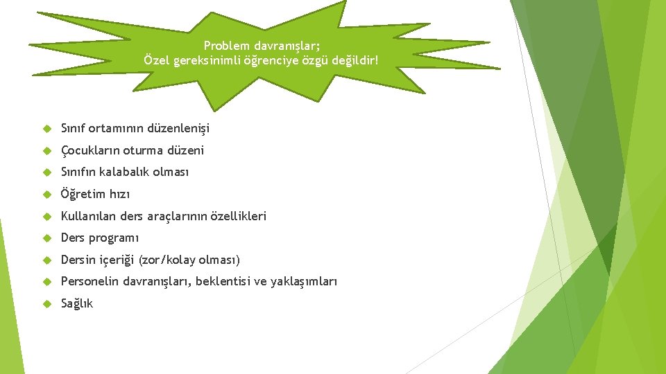 Problem davranışlar; Özel gereksinimli öğrenciye özgü değildir! Sınıf ortamının düzenlenişi Çocukların oturma düzeni Sınıfın