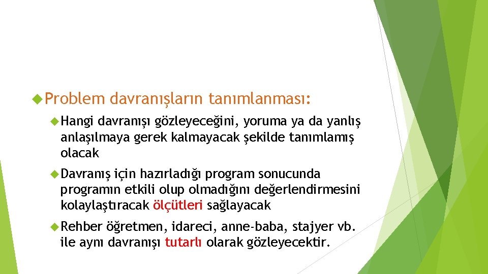  Problem davranışların tanımlanması: Hangi davranışı gözleyeceğini, yoruma ya da yanlış anlaşılmaya gerek kalmayacak