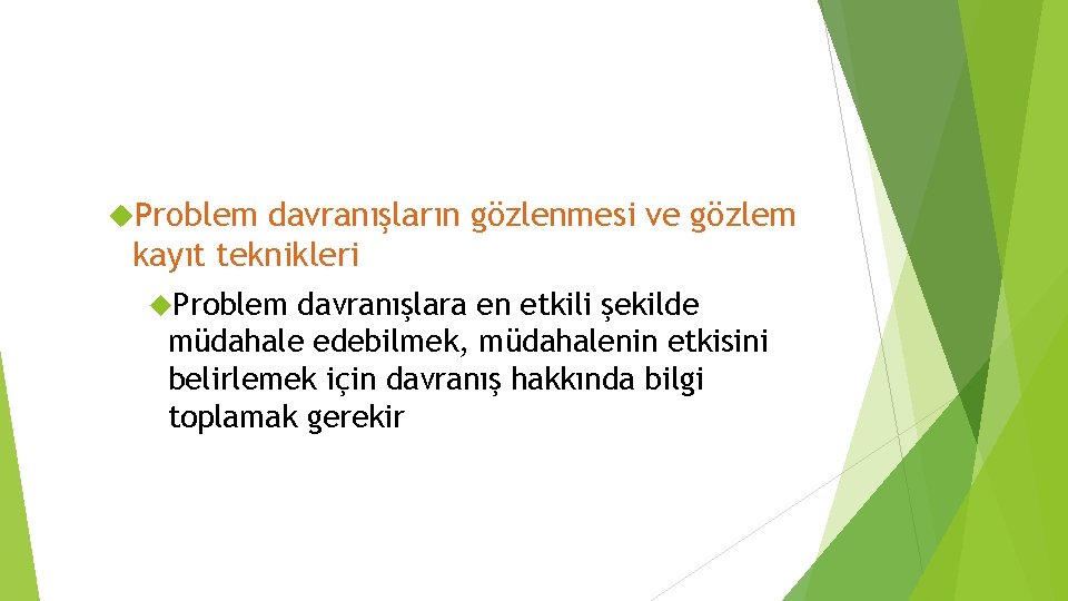  Problem davranışların gözlenmesi ve gözlem kayıt teknikleri Problem davranışlara en etkili şekilde müdahale