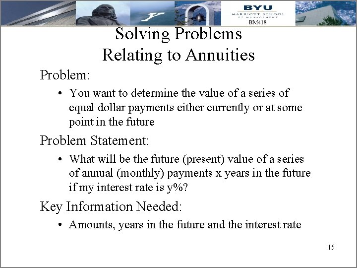 Solving Problems Relating to Annuities Problem: • You want to determine the value of