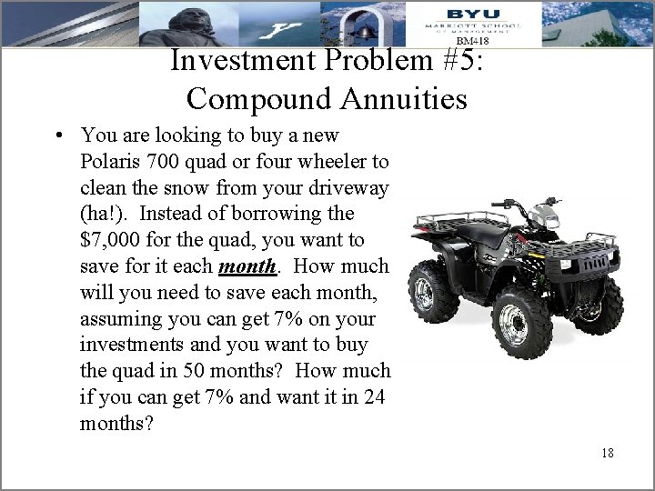 Investment Problem #5: Compound Annuities • You are looking to buy a new Polaris