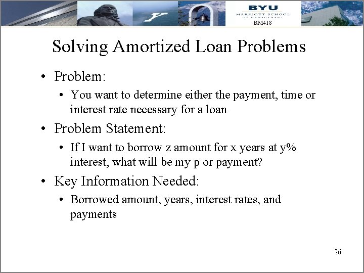 Solving Amortized Loan Problems • Problem: • You want to determine either the payment,