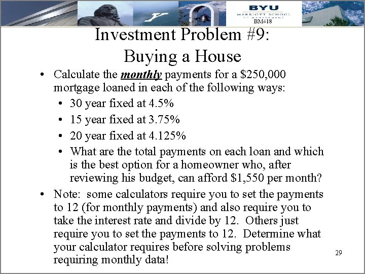 Investment Problem #9: Buying a House • Calculate the monthly payments for a $250,