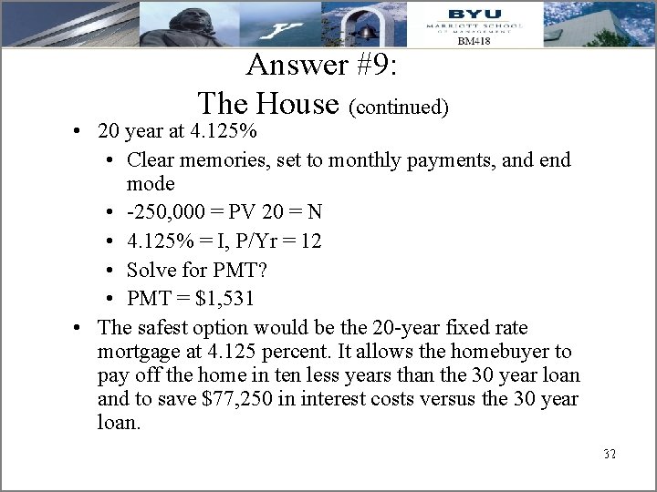 Answer #9: The House (continued) • 20 year at 4. 125% • Clear memories,