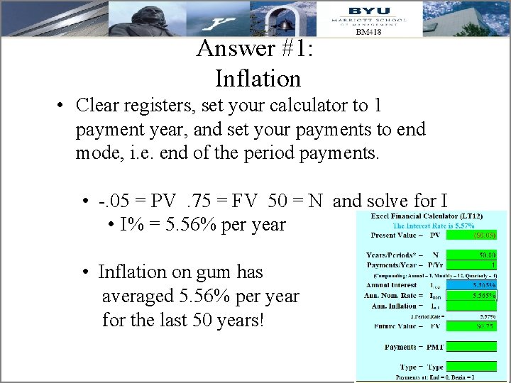 Answer #1: Inflation • Clear registers, set your calculator to 1 payment year, and