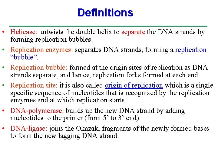 Definitions • Helicase: untwists the double helix to separate the DNA strands by forming