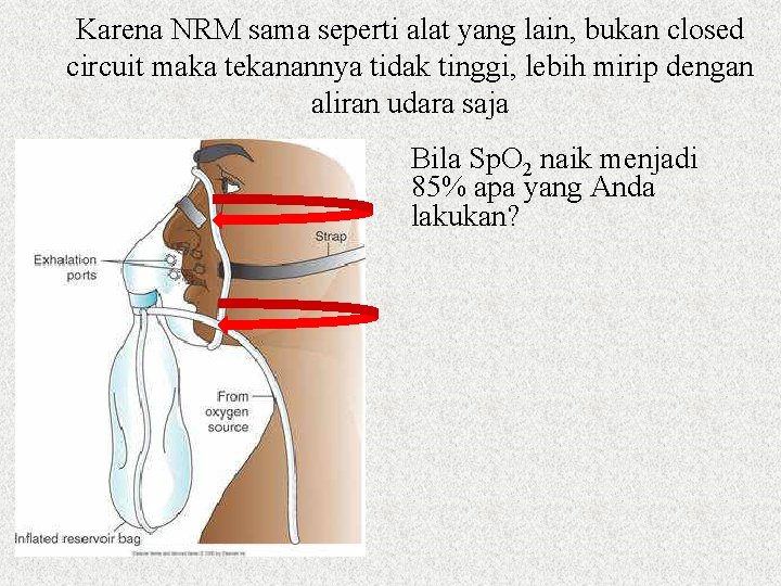 Karena NRM sama seperti alat yang lain, bukan closed circuit maka tekanannya tidak tinggi,