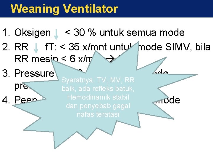 Weaning Ventilator 1. Oksigen < 30 % untuk semua mode 2. RR f. T: