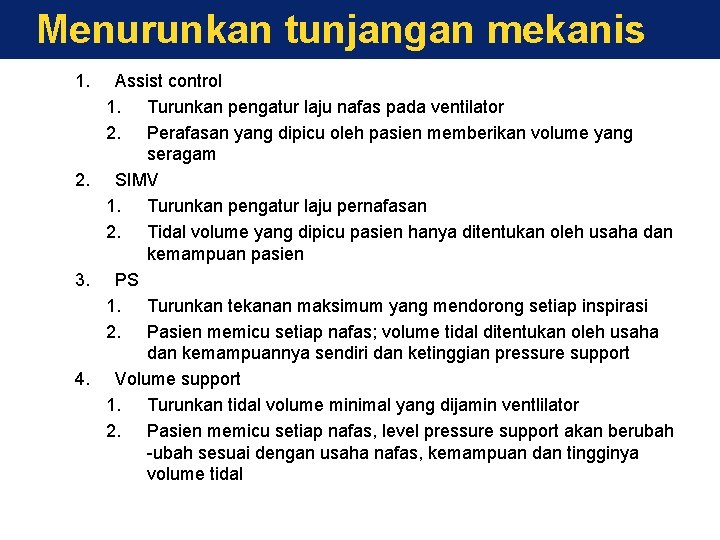 Menurunkan tunjangan mekanis 1. Assist control 1. Turunkan pengatur laju nafas pada ventilator 2.
