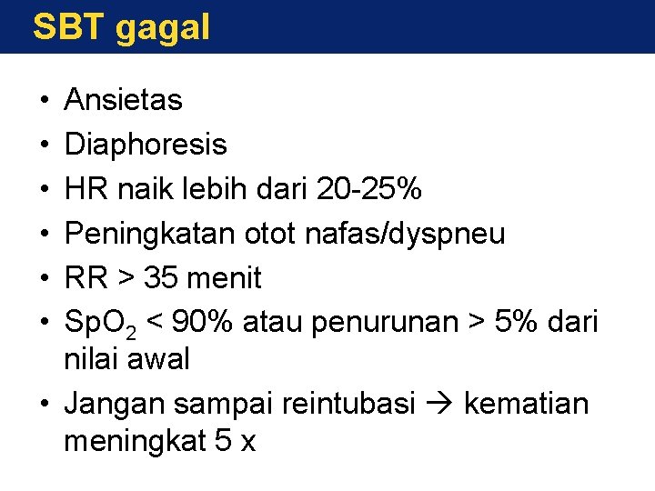 SBT gagal • • • Ansietas Diaphoresis HR naik lebih dari 20 -25% Peningkatan