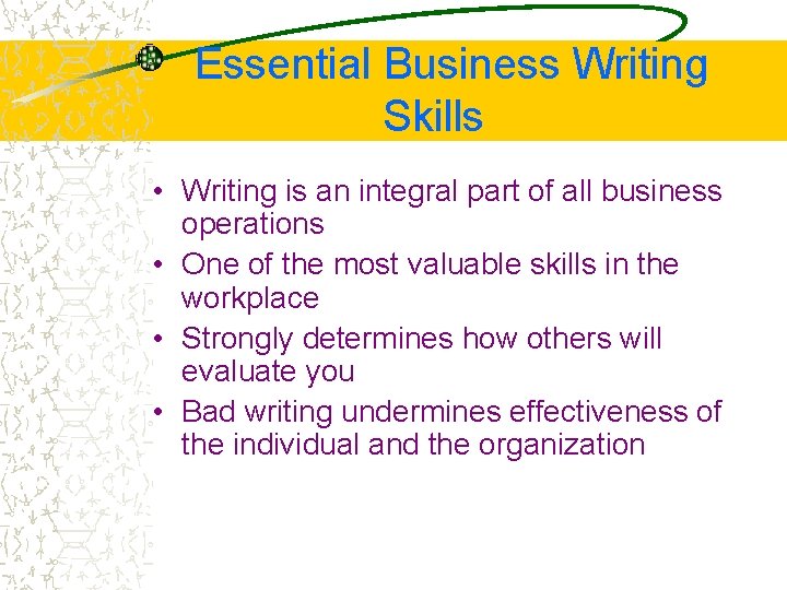 Essential Business Writing Skills • Writing is an integral part of all business operations