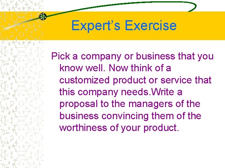 Expert’s Exercise Pick a company or business that you know well. Now think of