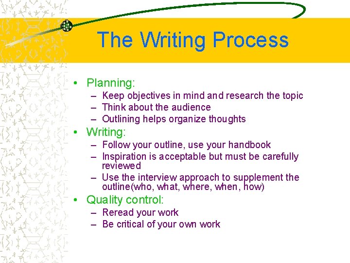 The Writing Process • Planning: – Keep objectives in mind and research the topic