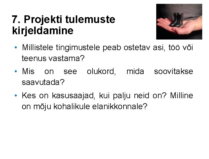 7. Projekti tulemuste kirjeldamine • Millistele tingimustele peab ostetav asi, töö või teenus vastama?