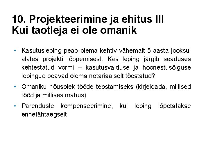 10. Projekteerimine ja ehitus III Kui taotleja ei ole omanik • Kasutusleping peab olema