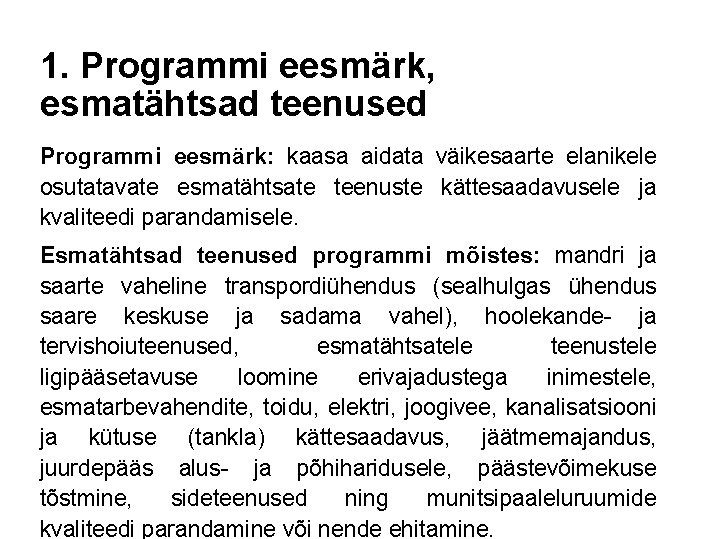 1. Programmi eesmärk, esmatähtsad teenused Programmi eesmärk: kaasa aidata väikesaarte elanikele osutatavate esmatähtsate teenuste