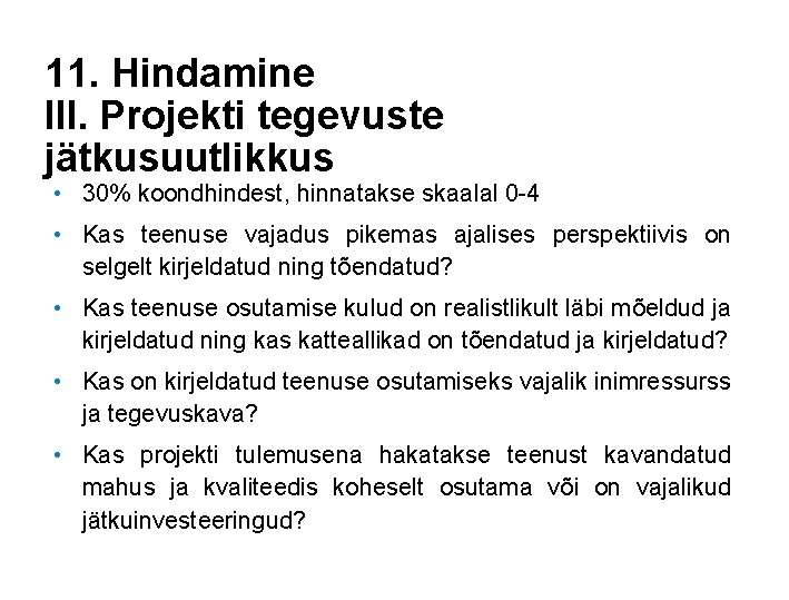 11. Hindamine III. Projekti tegevuste jätkusuutlikkus • 30% koondhindest, hinnatakse skaalal 0 -4 •