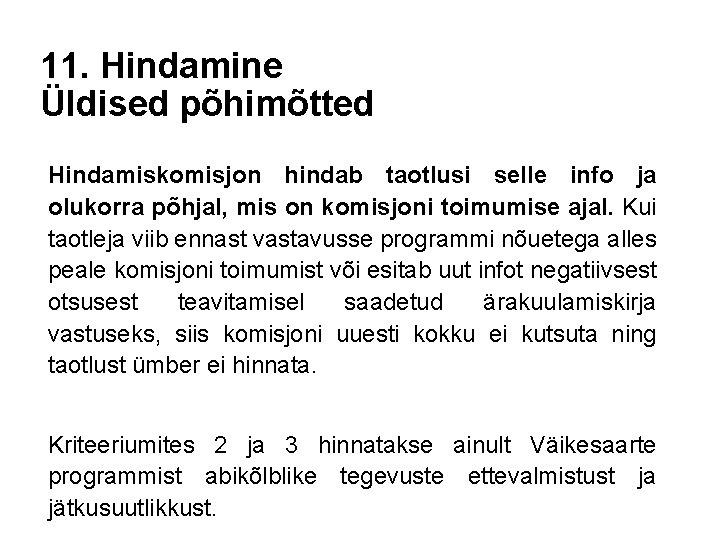 11. Hindamine Üldised põhimõtted Hindamiskomisjon hindab taotlusi selle info ja olukorra põhjal, mis on