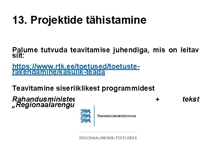 13. Projektide tähistamine Palume tutvuda teavitamise juhendiga, mis on leitav siit: https: //www. rtk.