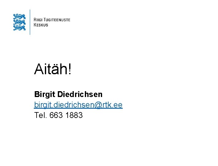 Aitäh! Birgit Diedrichsen birgit. diedrichsen@rtk. ee Tel. 663 1883 