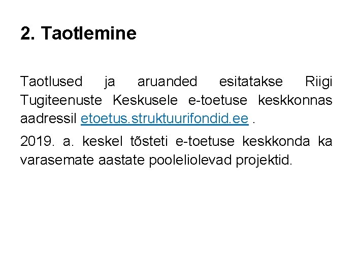 2. Taotlemine Taotlused ja aruanded esitatakse Riigi Tugiteenuste Keskusele e-toetuse keskkonnas aadressil etoetus. struktuurifondid.