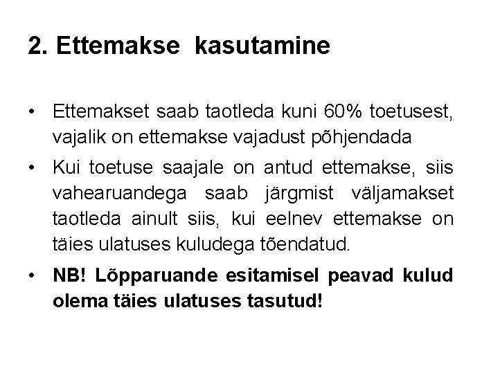 2. Ettemakse kasutamine • Ettemakset saab taotleda kuni 60% toetusest, vajalik on ettemakse vajadust