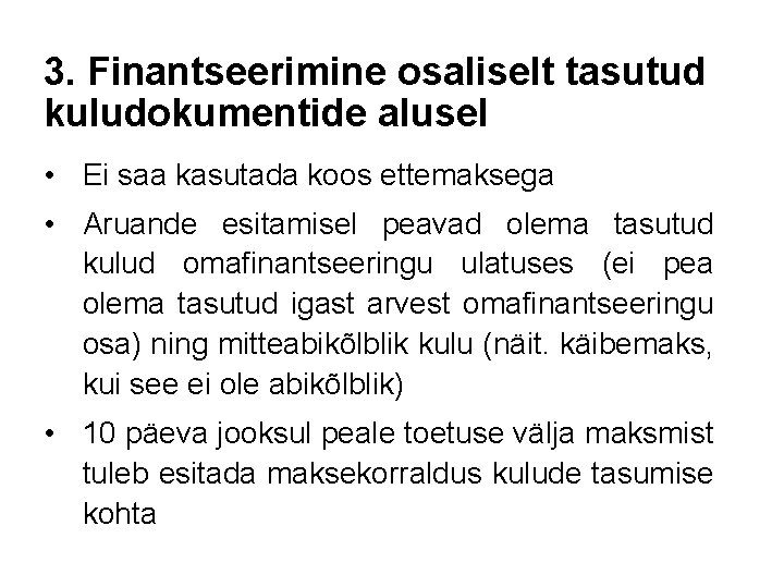 3. Finantseerimine osaliselt tasutud kuludokumentide alusel • Ei saa kasutada koos ettemaksega • Aruande