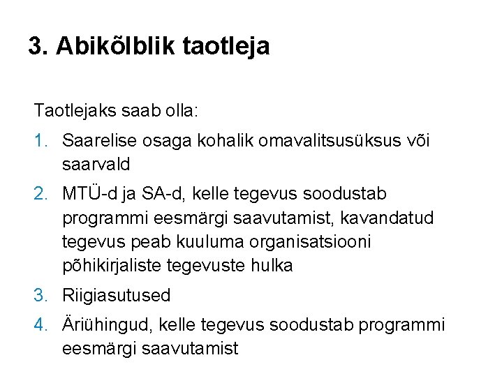 3. Abikõlblik taotleja Taotlejaks saab olla: 1. Saarelise osaga kohalik omavalitsusüksus või saarvald 2.