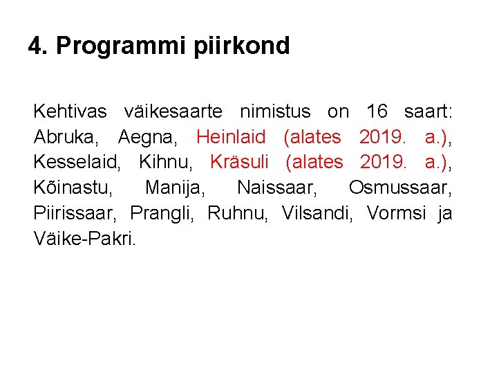 4. Programmi piirkond Kehtivas väikesaarte nimistus on 16 saart: Abruka, Aegna, Heinlaid (alates 2019.