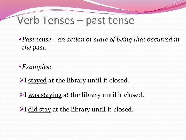 Verb Tenses – past tense • Past tense – an action or state of