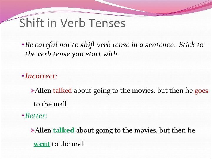 Shift in Verb Tenses • Be careful not to shift verb tense in a